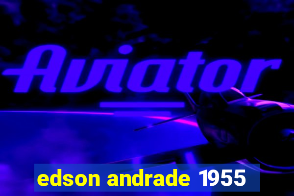 edson andrade 1955